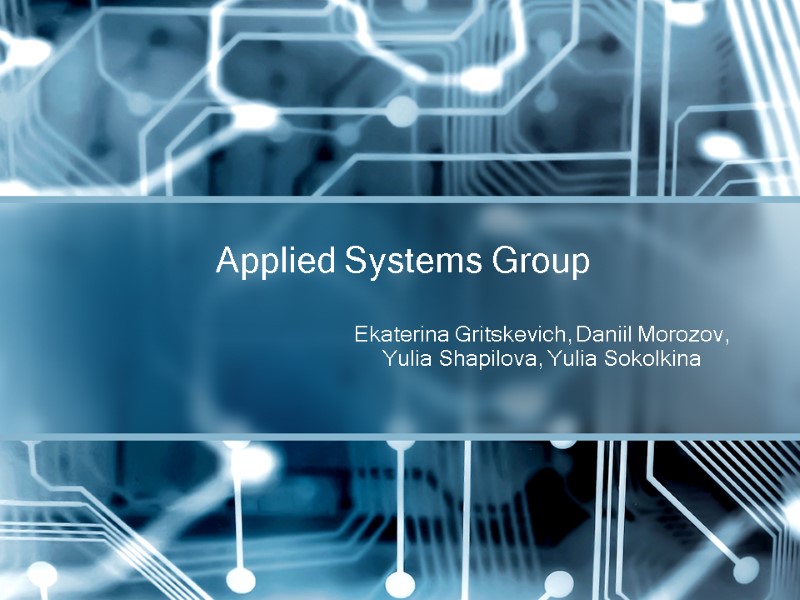Ekaterina Gritskevich, Daniil Morozov, Yulia Shapilova, Yulia Sokolkina  Applied Systems Group